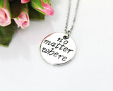 No Matter Where Necklace, Silver No Matter Where Charm, Personalized Gift, Best Friend Gift, Coworker Gift, Sister Gift, BFF Gift, BFF01