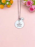 Silver No Matter When Necklace • Dainty Encouragement Charm • Timeless Friendship Jewelry Gift, D353