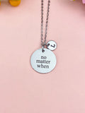Silver No Matter When Necklace • Dainty Encouragement Charm • Timeless Friendship Jewelry Gift, D353