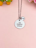 Silver No Matter When Necklace • Dainty Encouragement Charm • Timeless Friendship Jewelry Gift, D353